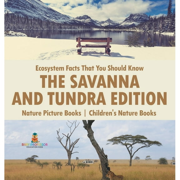 Ecosystem Facts That You Should Know - The Savanna and Tundra Edition - Nature Picture Books Children's Nature Books, (Hardcover)