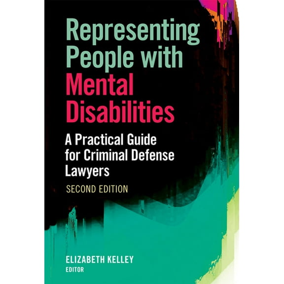 Representing People with Mental Disabilities: A Practical Guide for Criminal Defense Lawyers, Second Edition, (Paperback)