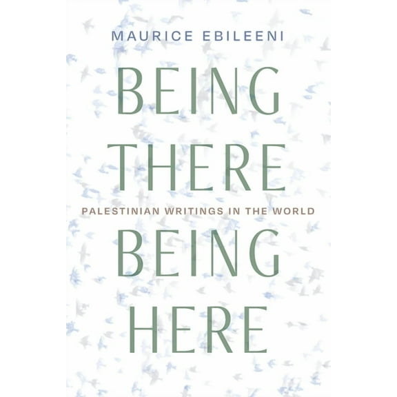 Contemporary Issues in the Middle East Being There, Being Here: Palestinian Writings in the World, (Paperback)