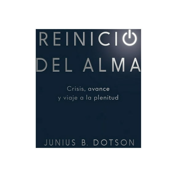 Reinicio del alma: Crisis, avance y viaje a la plenitud, (Paperback)