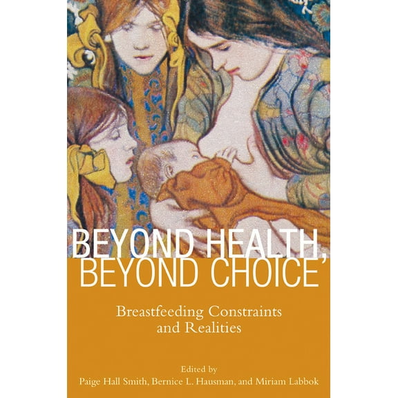 Critical Issues in Health and Medicine Beyond Health, Beyond Choice: Breastfeeding Constraints and Realities, (Paperback)