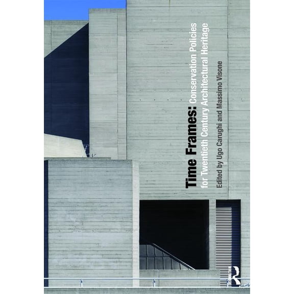 Time Frames: Conservation Policies for Twentieth-Century Architectural Heritage, (Hardcover)