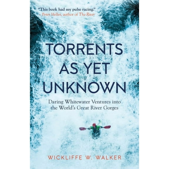 Torrents as Yet Unknown: Daring Whitewater Ventures Into the World's Great River Gorges, (Paperback)