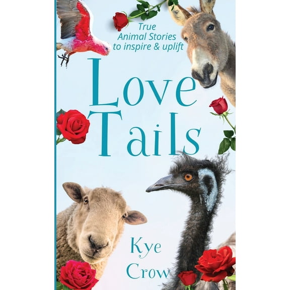 Love Tails: True Animal Stories to Inspire & Uplift, (Paperback)