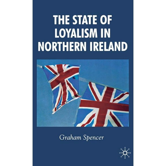 The State of Loyalism in Northern Ireland, (Hardcover)