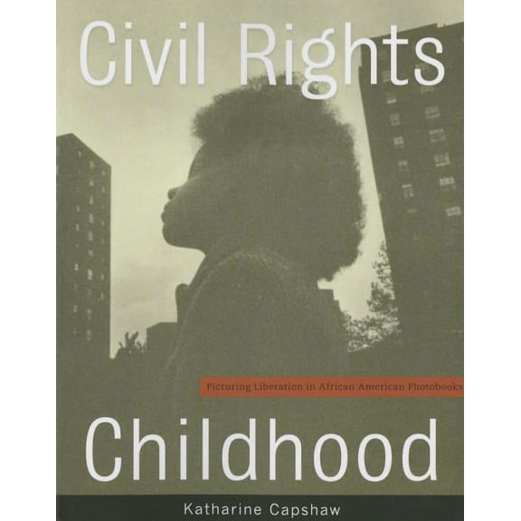 Civil Rights Childhood : Picturing Liberation in African American Photobooks (Paperback)