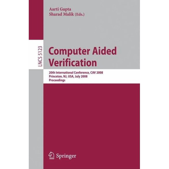 Computer Aided Verification: 20th International Conference, Cav 2008 Princeton, Nj, Usa, July 7-14, 2008, Proceedings, (Paperback)