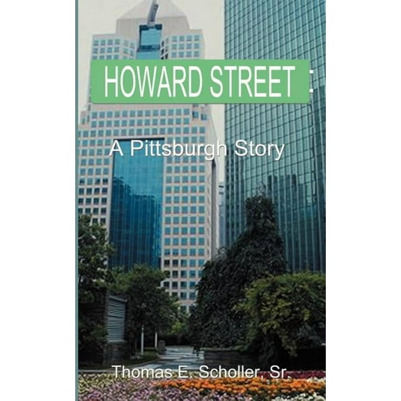 Howard Street: A Pittsburgh Story (Paperback) by Thomas E Scholler