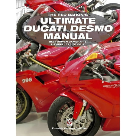 - The Red Baron's Ultimate Ducati Desmo Manual : Belt-Driven Camshafts L-Twins 1979 to 2017