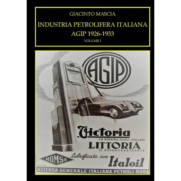 INDUSTRIA PETROLIFERA ITALIANA. AGIP 1926-1933 Vol. I, (Paperback)