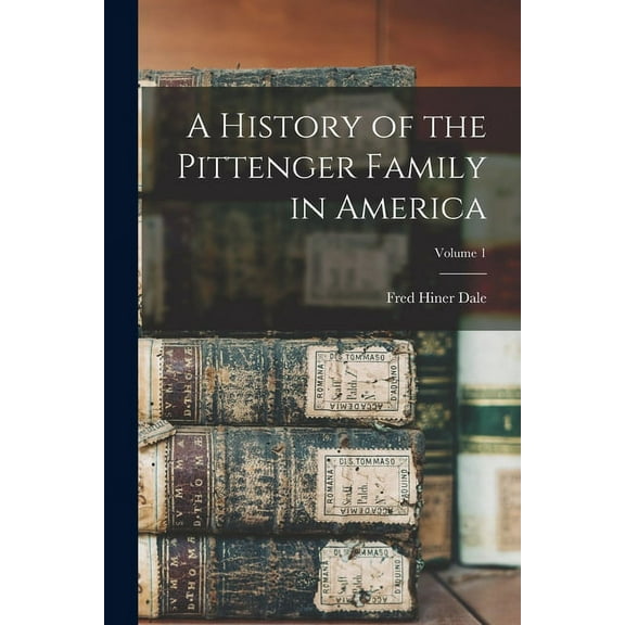 A History of the Pittenger Family in America; Volume 1 (Paperback)