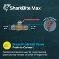 thumbnail image 2 of SharkBite Max 1/2 Inch Ball Valve, Push to Connect Brass Plumbing Fitting, Water Shut Off, PEX Pipe, Copper, CPVC, PE-RT, HDPE, UR22222A, 2 of 6