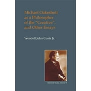 British Idealist Studies, Series 1: Oakeshott: Michael Oakeshott as a Philosopher of the "creative": And Other Essays (Hardcover)
