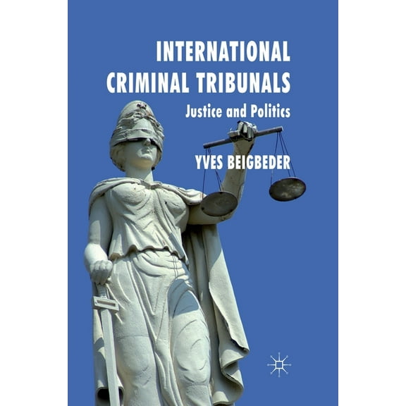 International Criminal Tribunals: Justice and Politics, (Paperback)