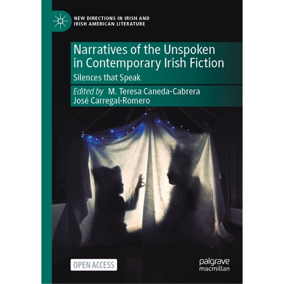 New Directions in Irish and Irish Americ Narratives of the Unspoken in Contemporary Irish Fiction: Silences That Speak, (Hardcover)