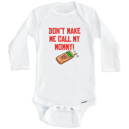 

Don t Make Me Call My Mommy Funny One Piece Baby Bodysuit (Long Sleeve) 0-3 Months White