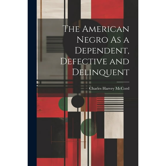The American Negro As a Dependent, Defective and Delinquent (Paperback)