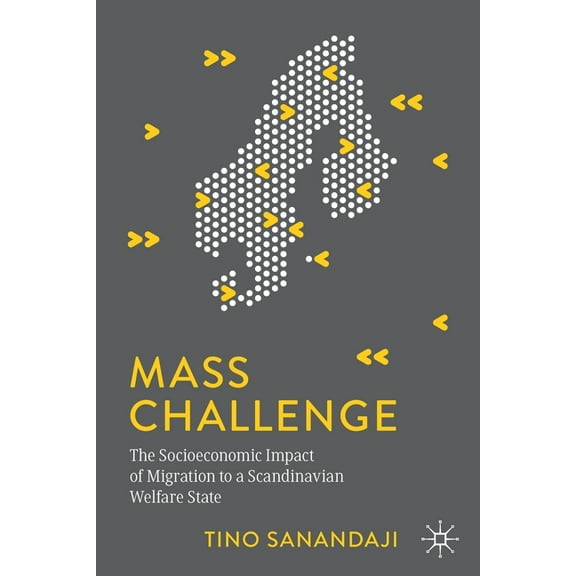 Mass Challenge: The Socioeconomic Impact of Migration to a Scandinavian Welfare State, (Paperback)