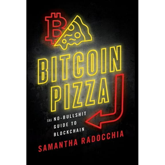 Bitcoin Pizza: The No-Bullshit Guide to Blockchain, (Hardcover)