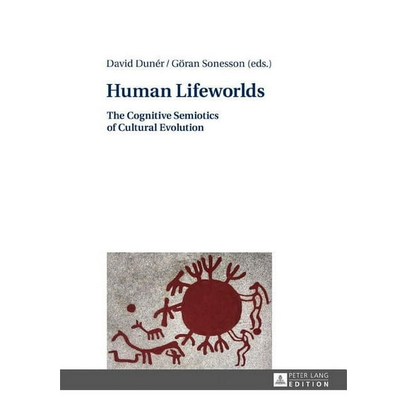 Human Lifeworlds: The Cognitive Semiotics of Cultural Evolution (Hardcover)
