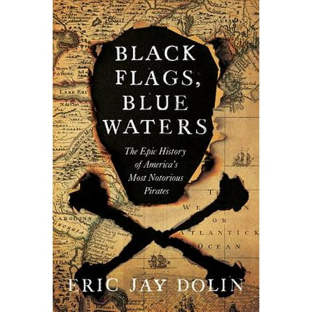 Black Flags, Blue Waters : The Epic History of America's Most Notorious (Best Epic Rap Battles Of History)