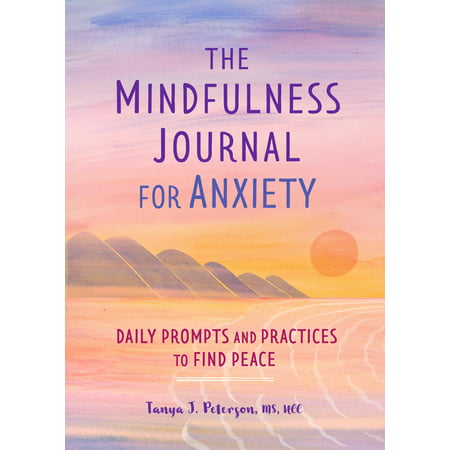 The Mindfulness Journal for Anxiety : Daily Prompts and Practices to Find (The Journal Of Best Practices By David Finch)