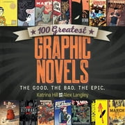 100 Greatest Graphic Novels : The Good, The Bad, The Epic (Paperback)