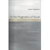 On the Pragmatics of Social Interaction : Preliminary Studies in the Theory of Communicative Action, Used [Hardcover]