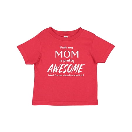 

Inktastic Yeah My Mom is Pretty Awesome and I m Not Afraid to Admit It Gift Baby Boy or Baby Girl T-Shirt