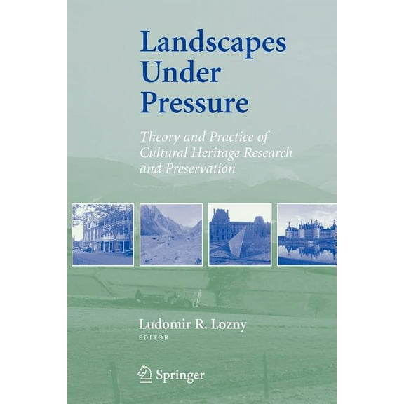 Landscapes Under Pressure: Theory and Practice of Cultural Heritage Research and Preservation, (Paperback)