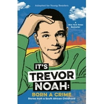 It's Trevor Noah: Born a Crime: Stories from a South African Childhood (Adapted for Young Readers), (Hardcover)