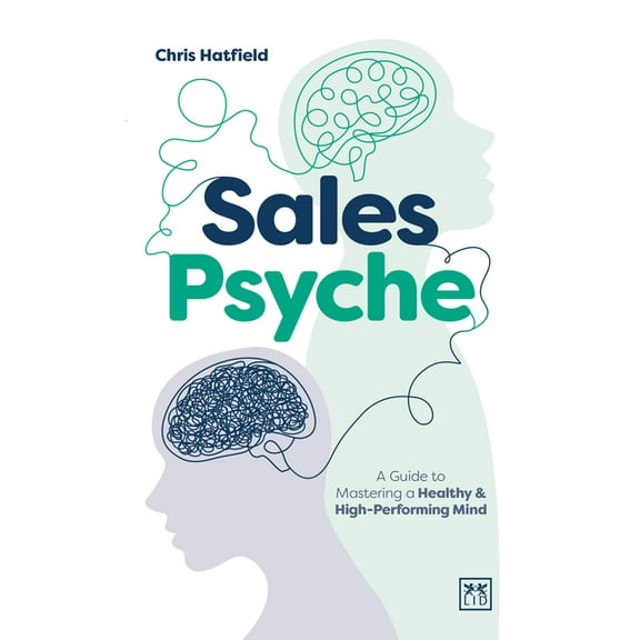 Sales Psyche: A Guide to Mastering a Healthy and High-Performing Mind, (Paperback)