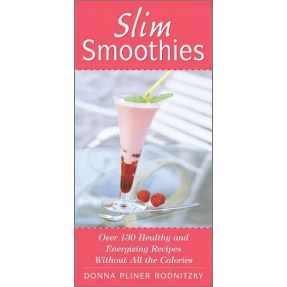 Slim Smoothies : Over 130 Healthy and Energizing Recipes Without All the Calories 9780761520597 Used / Pre-owned