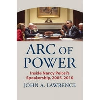 Arc of Power: Inside Nancy Pelosi's Speakership, 2005-2010, (Paperback)