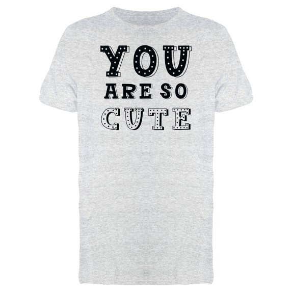 Quote You Are So Cute Tee Men's -Image by Shutterstock