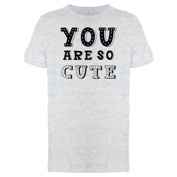 Quote You Are So Cute Tee Men's -Image by Shutterstock