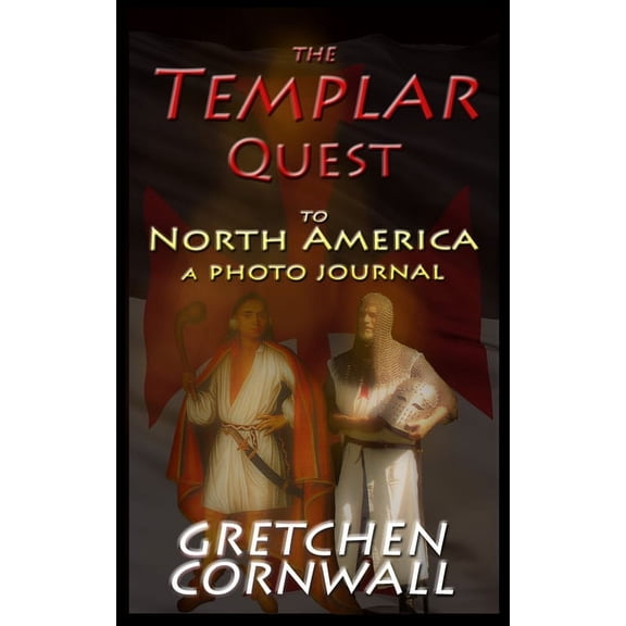 The Templar Quest to North America: A Photo Journal, (Hardcover)