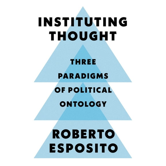 Instituting Thought: Three Paradigms of Political Ontology (Paperback)