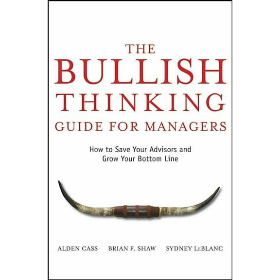 The Bullish Thinking Guide for Managers: How to Save Your Advisors and Grow Your Bottom Line, (Hardcover)