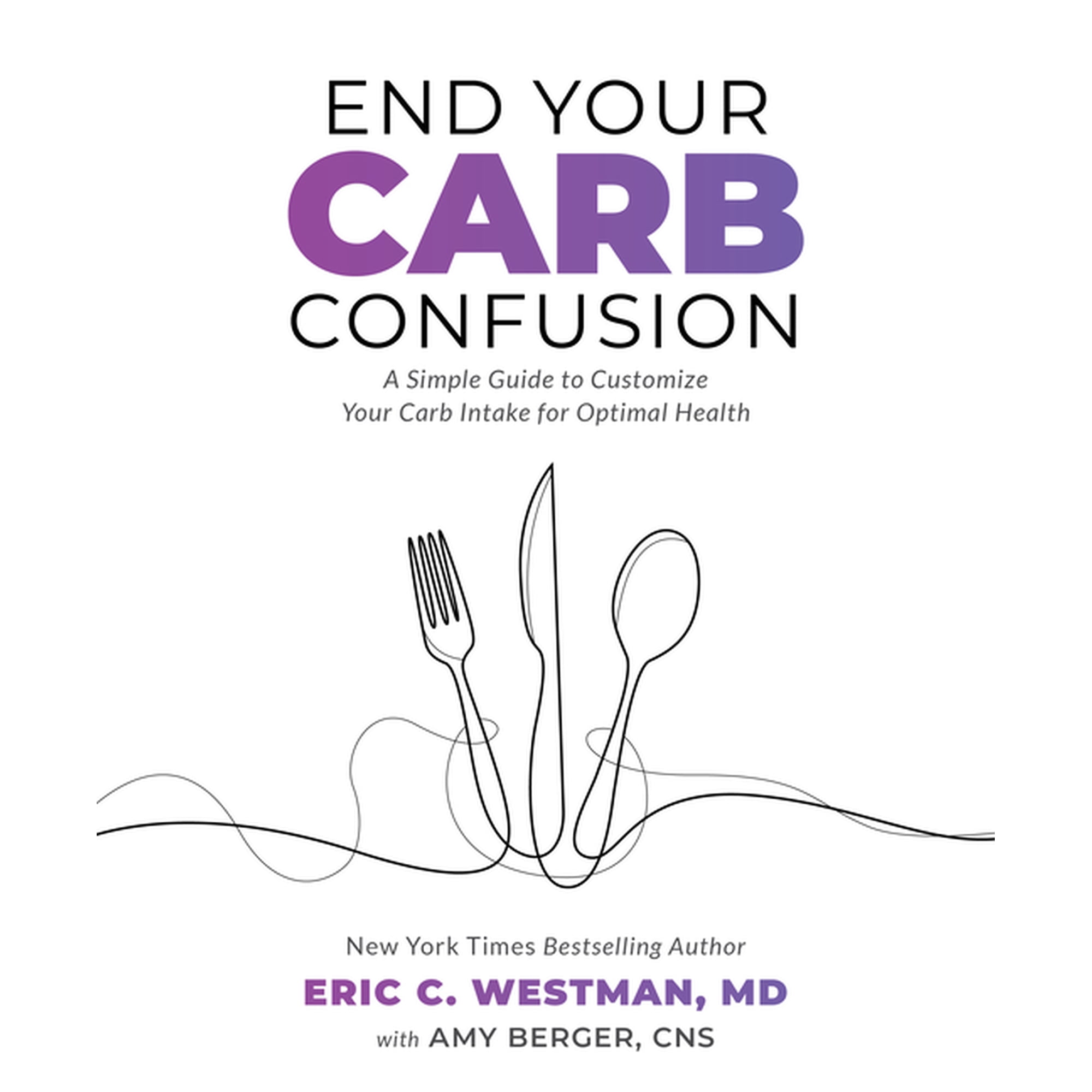 End Your Carb Confusion : A Simple Guide to Customize Your Carb Intake for Optimal Health (Paperback)