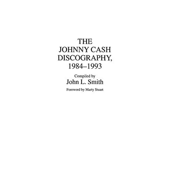 The Johnny Cash Discography, 1984-1993 (Discographies: Association pour Collections de Sons Enregistrés, Référence Discographique)
