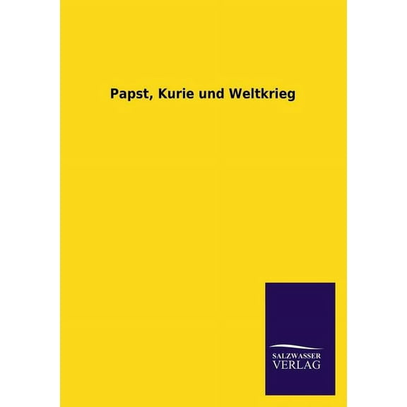 Papst, Kurie Und Weltkrieg (Paperback)