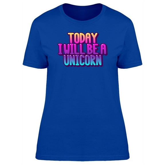 Today I'll Be A Unicorn Colorful T-Shirt Women -Image by Shutterstock, Female Small