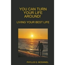 You Can Turn Your Life Around! Living Your Best Life, (Paperback)