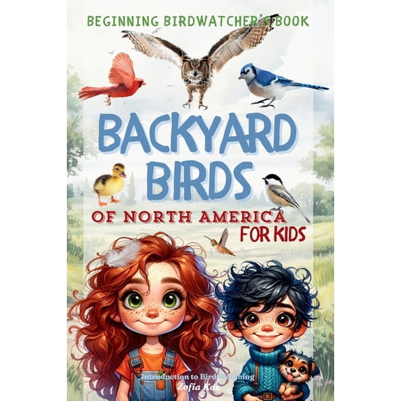 Backyard Birds of North America for Kids: Beginning Birdwatcher's Book Introduction to Bird Watching, (Paperback)