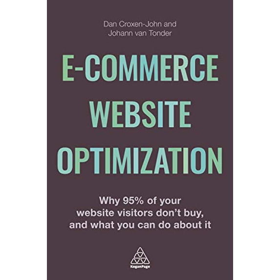 Pre-Owned E-Commerce Website Optimization: Why 95% of Your Website Visitors Don't Buy, and What You Can Do about It (Paperback) 0749475382 9780749475383