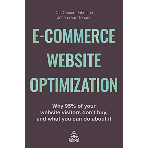 Pre-Owned E-Commerce Website Optimization: Why 95% of Your Website Visitors Don't Buy, and What You Can Do about It (Paperback) 0749475382 9780749475383