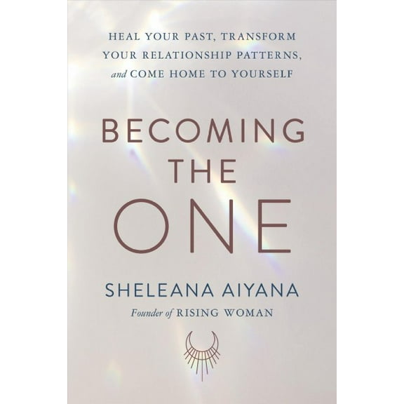 Pre-Owned Becoming the One: Heal Your Past, Transform Your Relationship Patterns, and Come Home to Yourself Paperback