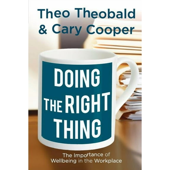 Doing the Right Thing: The Importance of Wellbeing in the Workplace, (Paperback)