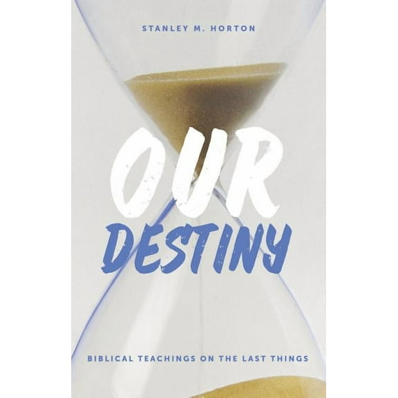 Our Destiny: Biblical Teachings on the Last Things (Paperback)